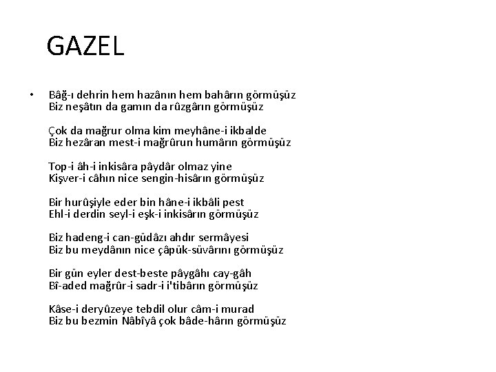 GAZEL • Bâğ ı dehrin hem hazânın hem bahârın görmüşüz Biz neşâtın da gamın