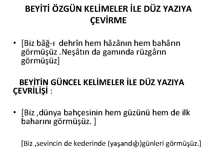 BEYİTİ ÖZGÜN KELİMELER İLE DÜZ YAZIYA ÇEVİRME • [Biz bâğ ı dehrîn hem hâzânın