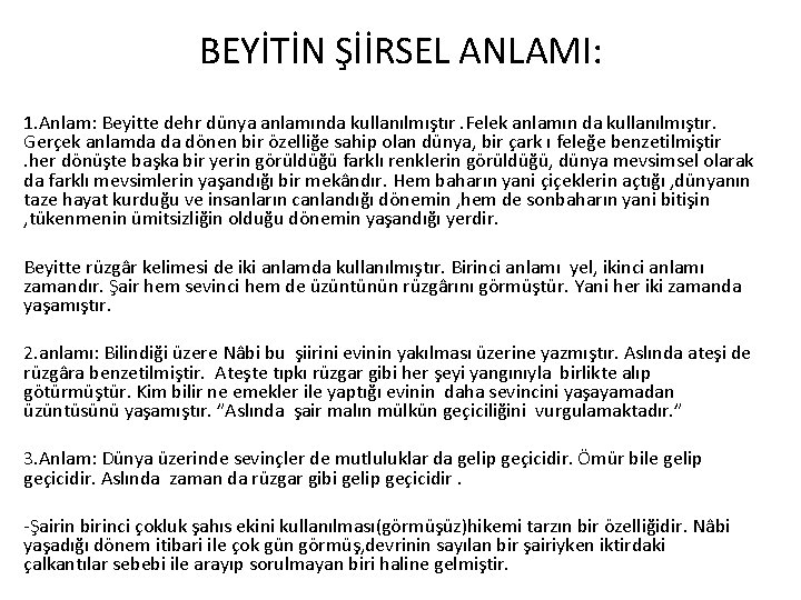 BEYİTİN ŞİİRSEL ANLAMI: 1. Anlam: Beyitte dehr dünya anlamında kullanılmıştır. Felek anlamın da kullanılmıştır.