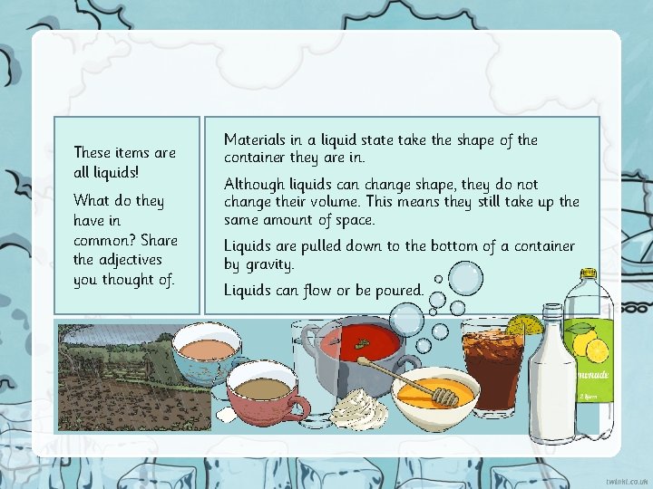 These items are all liquids! What do they have in common? Share the adjectives