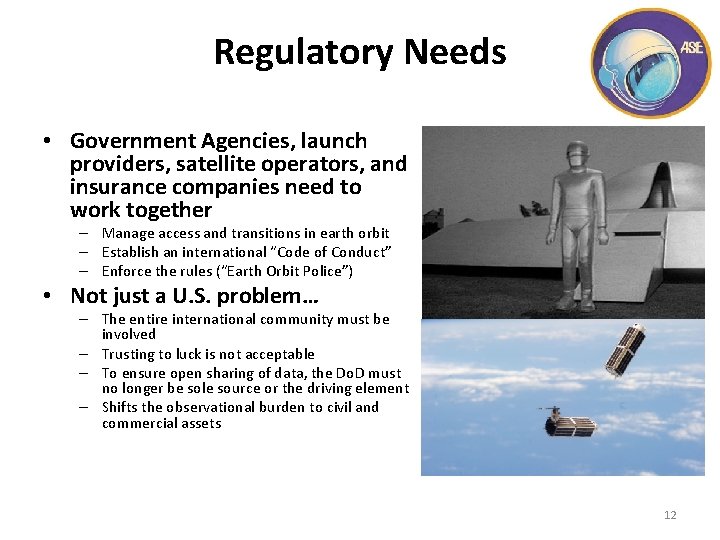 Regulatory Needs • Government Agencies, launch providers, satellite operators, and insurance companies need to