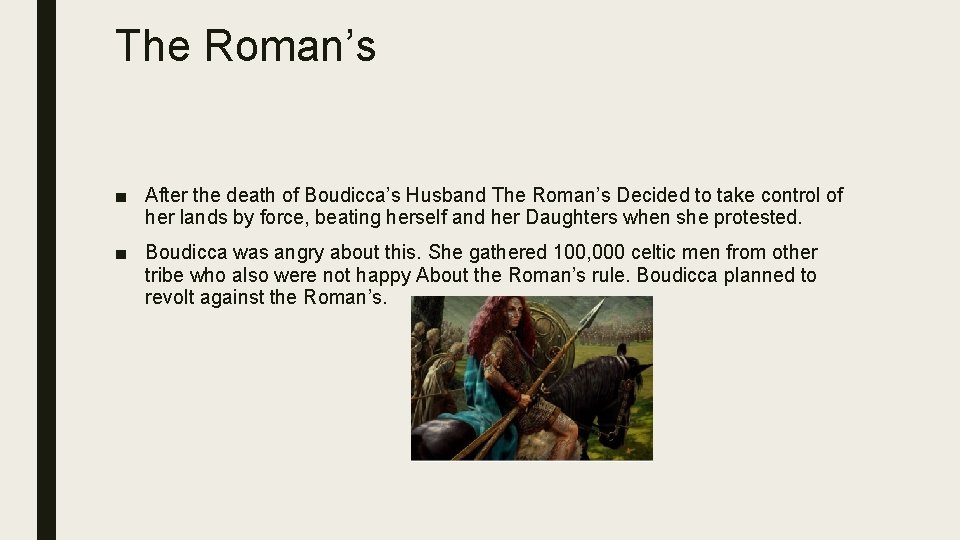 The Roman’s ■ After the death of Boudicca’s Husband The Roman’s Decided to take