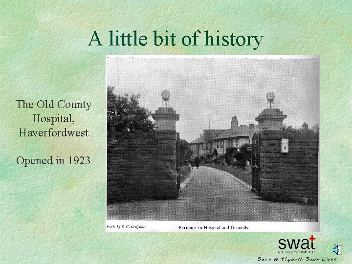 A little bit of history The Old County Hospital, Haverfordwest Opened in 1923 2