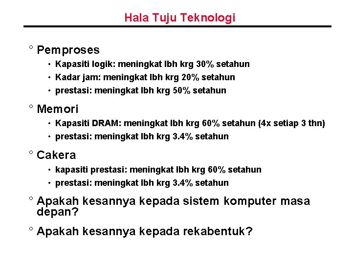 Hala Tuju Teknologi ° Pemproses • Kapasiti logik: meningkat lbh krg 30% setahun •