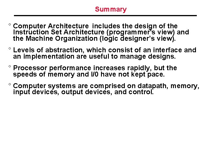 Summary ° Computer Architecture includes the design of the Instruction Set Architecture (programmer's view)