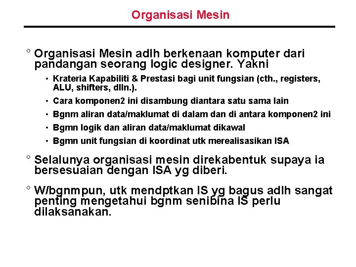 Organisasi Mesin ° Organisasi Mesin adlh berkenaan komputer dari pandangan seorang logic designer. Yakni