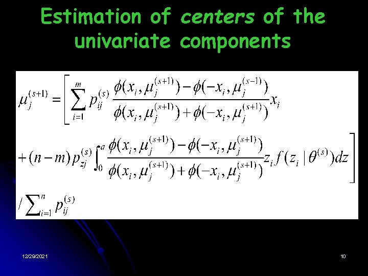 Estimation of centers of the univariate components 12/29/2021 10 