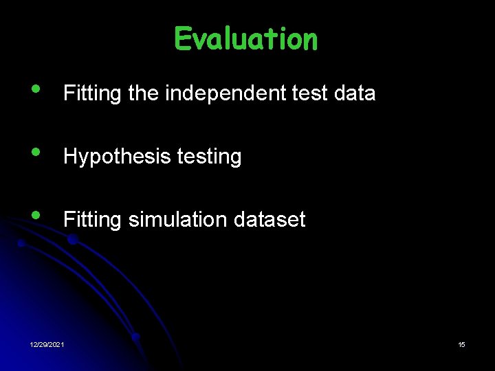 Evaluation • Fitting the independent test data • Hypothesis testing • Fitting simulation dataset