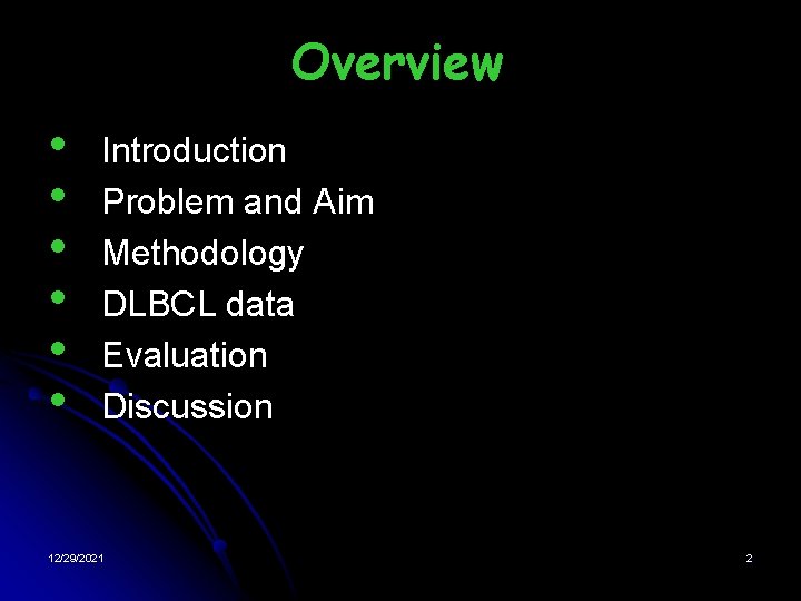 Overview • • • Introduction Problem and Aim Methodology DLBCL data Evaluation Discussion 12/29/2021