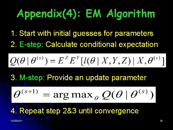 Appendix(4): EM Algorithm 1. Start with initial guesses for parameters 2. E-step: Calculate conditional