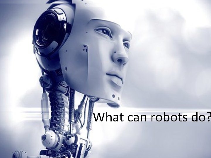 What can robots do? 