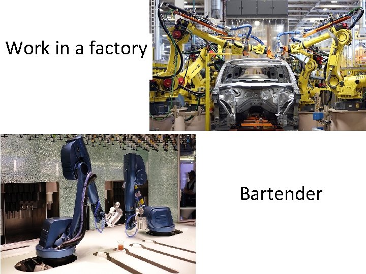 Work in a factory Bartender 