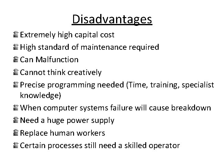 Disadvantages Extremely high capital cost High standard of maintenance required Can Malfunction Cannot think