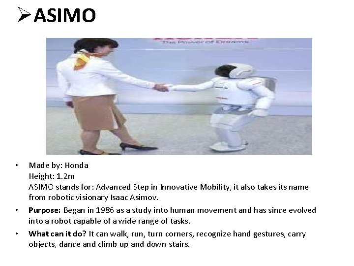ØASIMO • • • Made by: Honda Height: 1. 2 m ASIMO stands for: