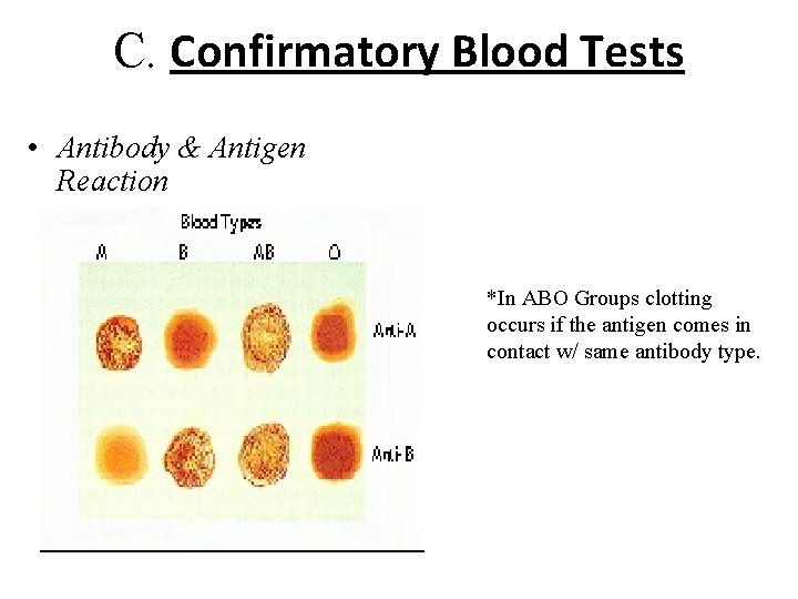 C. Confirmatory Blood Tests • Antibody & Antigen Reaction *In ABO Groups clotting occurs