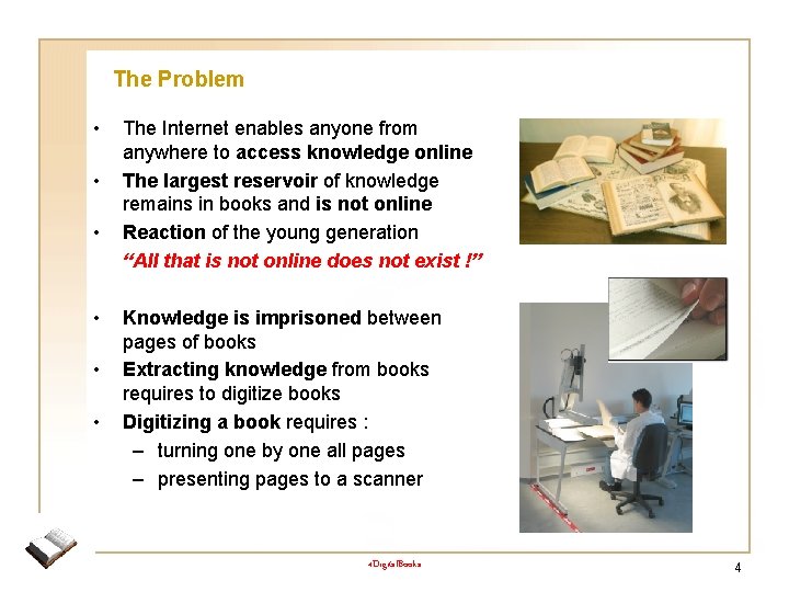 The Problem • • • The Internet enables anyone from anywhere to access knowledge