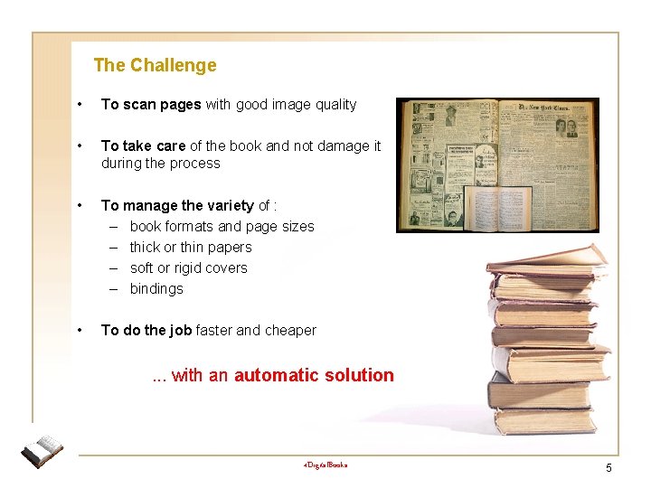 The Challenge • To scan pages with good image quality • To take care