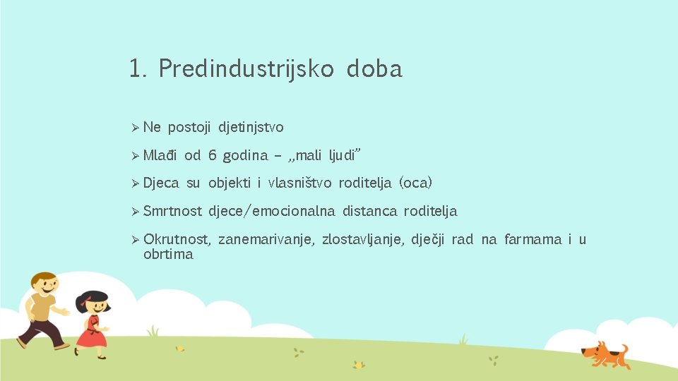 1. Predindustrijsko doba Ø Ne postoji djetinjstvo Ø Mlađi od 6 godina – „mali