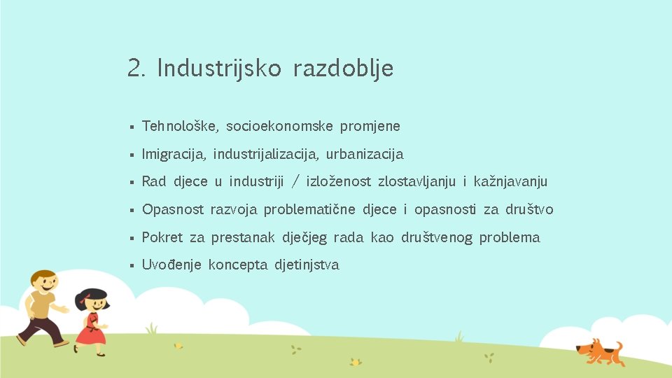 2. Industrijsko razdoblje § Tehnološke, socioekonomske promjene § Imigracija, industrijalizacija, urbanizacija § Rad djece