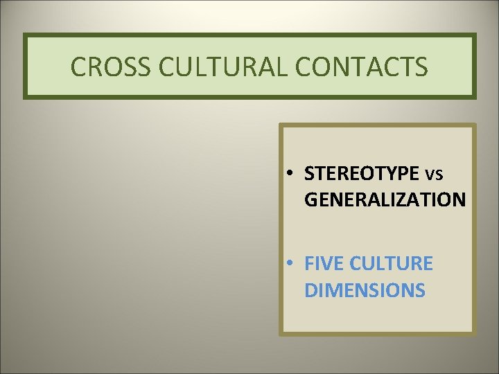 CROSS CULTURAL CONTACTS • STEREOTYPE VS GENERALIZATION • FIVE CULTURE DIMENSIONS 