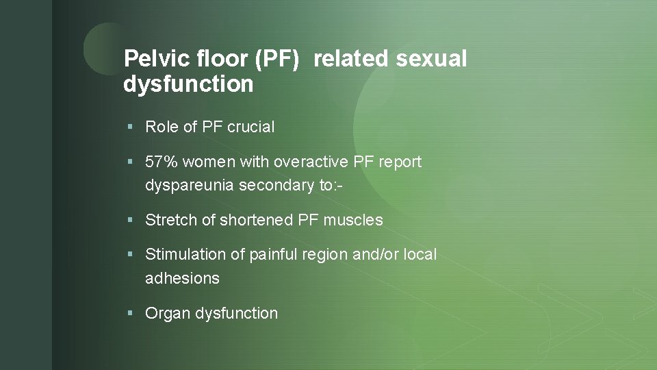z Pelvic floor (PF) related sexual dysfunction § Role of PF crucial § 57%
