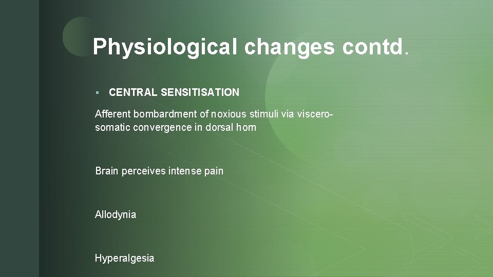 z Physiological changes contd. § CENTRAL SENSITISATION Afferent bombardment of noxious stimuli via viscerosomatic