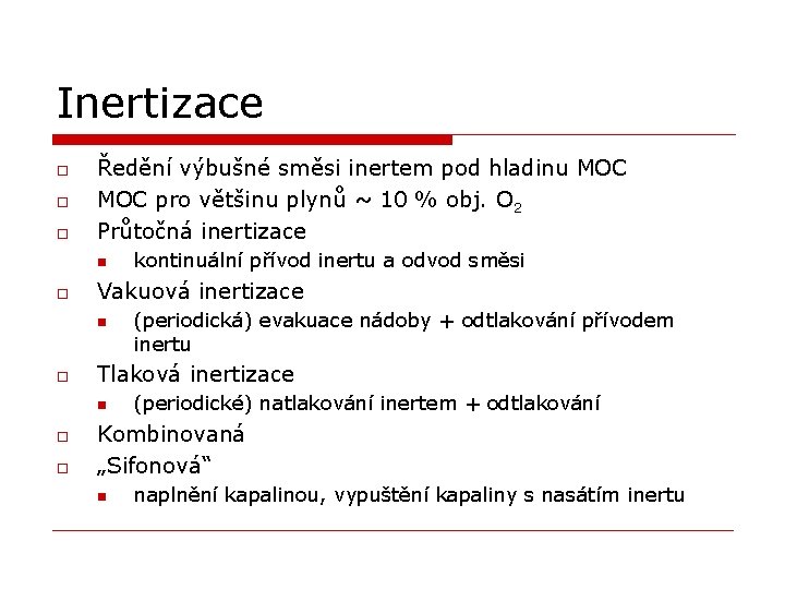 Inertizace o o o Ředění výbušné směsi inertem pod hladinu MOC pro většinu plynů