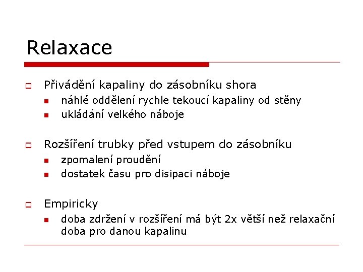 Relaxace o Přivádění kapaliny do zásobníku shora n n o Rozšíření trubky před vstupem