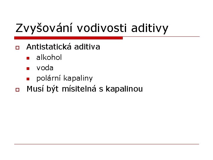 Zvyšování vodivosti aditivy o Antistatická aditiva n n n o alkohol voda polární kapaliny