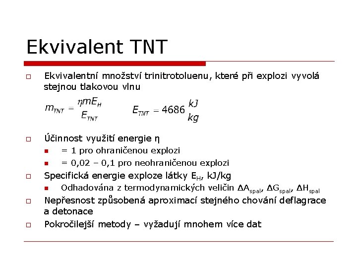 Ekvivalent TNT o o Ekvivalentní množství trinitrotoluenu, které při explozi vyvolá stejnou tlakovou vlnu