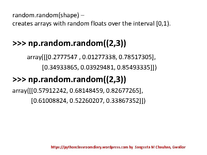 random(shape) – creates arrays with random floats over the interval [0, 1). >>> np.