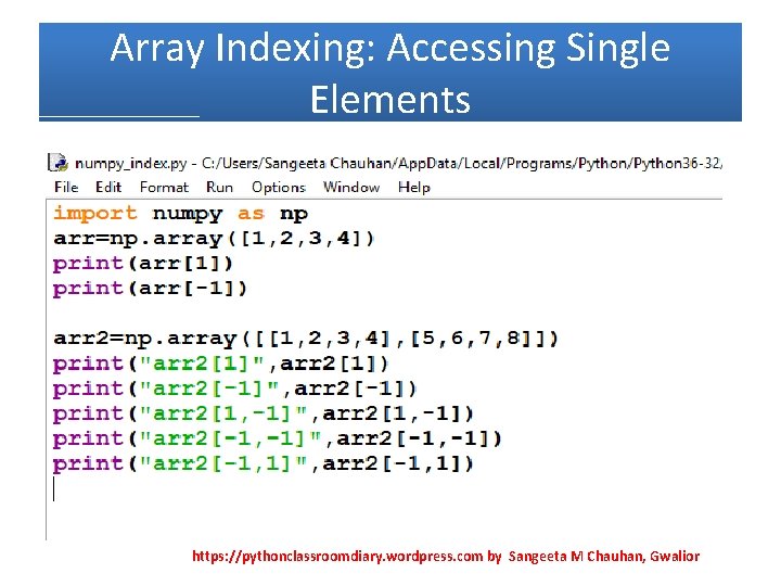 Array Indexing: Accessing Single Elements https: //pythonclassroomdiary. wordpress. com by Sangeeta M Chauhan, Gwalior