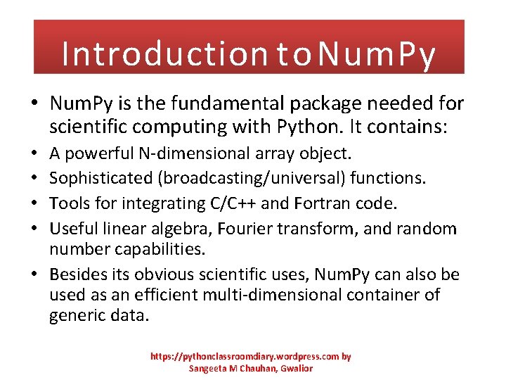 Introduction to. Num. Py • Num. Py is the fundamental package needed for scientific