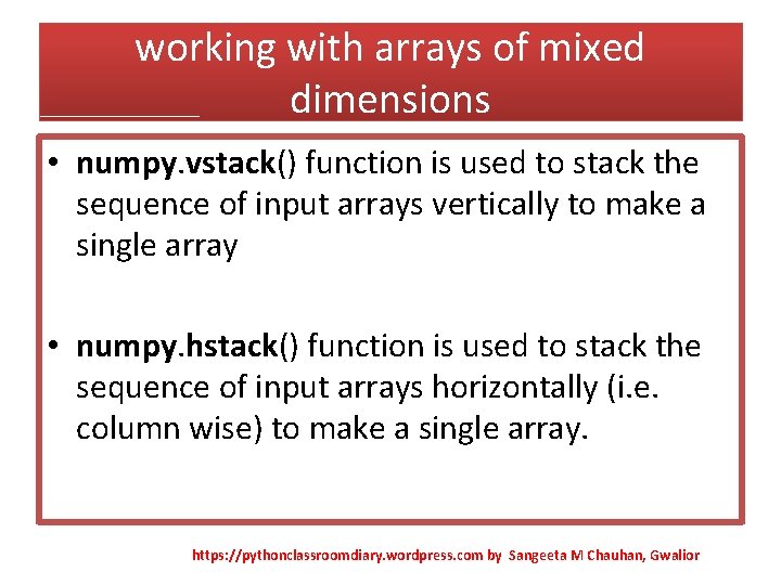 working with arrays of mixed dimensions • numpy. vstack() function is used to stack