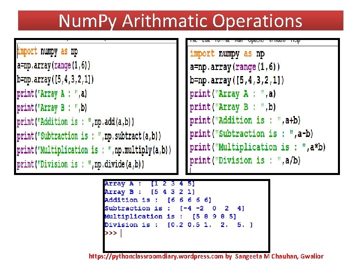 Num. Py Arithmatic Operations https: //pythonclassroomdiary. wordpress. com by Sangeeta M Chauhan, Gwalior 