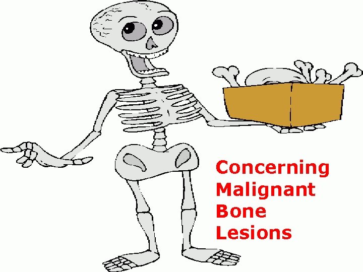 Concerning Malignant Bone Lesions 