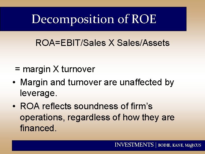 Decomposition of ROE ROA=EBIT/Sales X Sales/Assets = margin X turnover • Margin and turnover