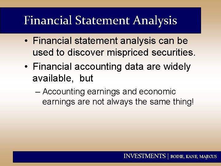 Financial Statement Analysis • Financial statement analysis can be used to discover mispriced securities.