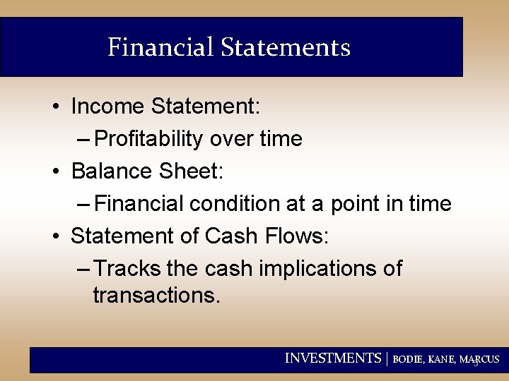 Financial Statements • Income Statement: – Profitability over time • Balance Sheet: – Financial