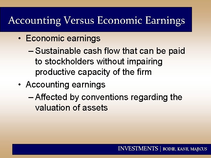 Accounting Versus Economic Earnings • Economic earnings – Sustainable cash flow that can be