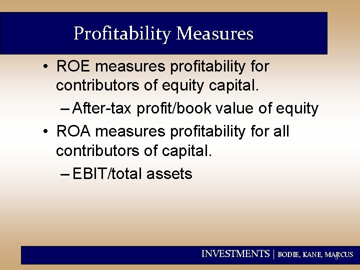 Profitability Measures • ROE measures profitability for contributors of equity capital. – After-tax profit/book