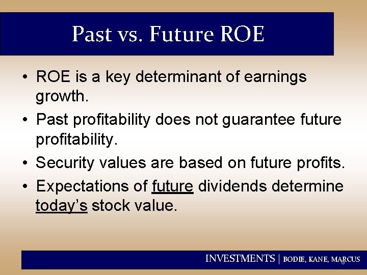 Past vs. Future ROE • ROE is a key determinant of earnings growth. •