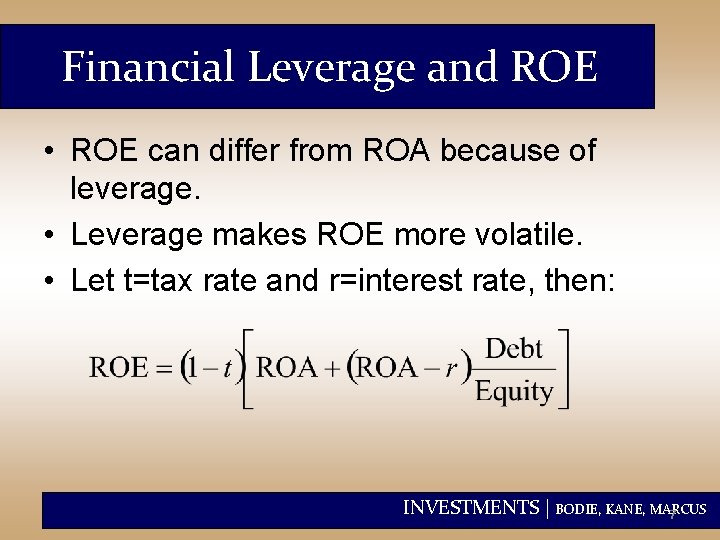 Financial Leverage and ROE • ROE can differ from ROA because of leverage. •