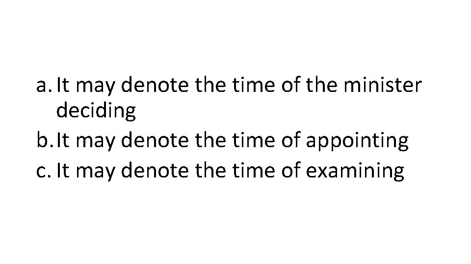 a. It may denote the time of the minister deciding b. It may denote