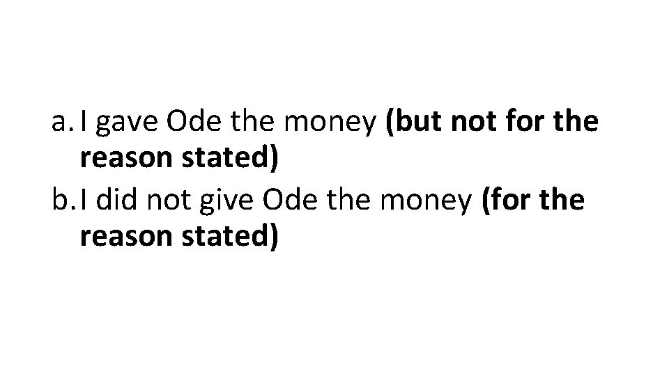 a. I gave Ode the money (but not for the reason stated) b. I