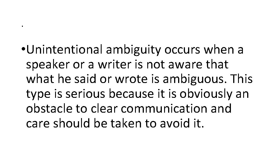 . • Unintentional ambiguity occurs when a speaker or a writer is not aware