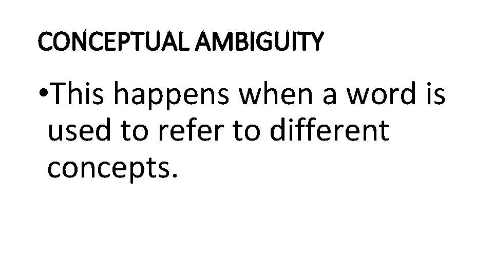 CONCEPTUAL AMBIGUITY • This happens when a word is used to refer to different