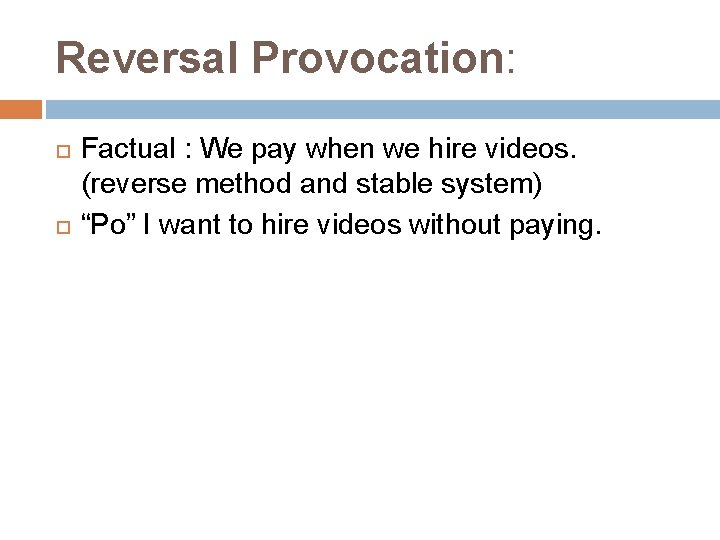Reversal Provocation: Factual : We pay when we hire videos. (reverse method and stable