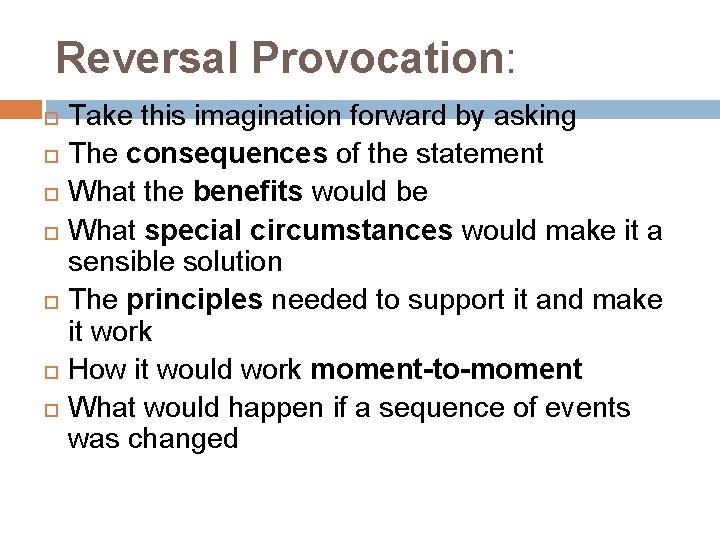 Reversal Provocation: Take this imagination forward by asking The consequences of the statement What