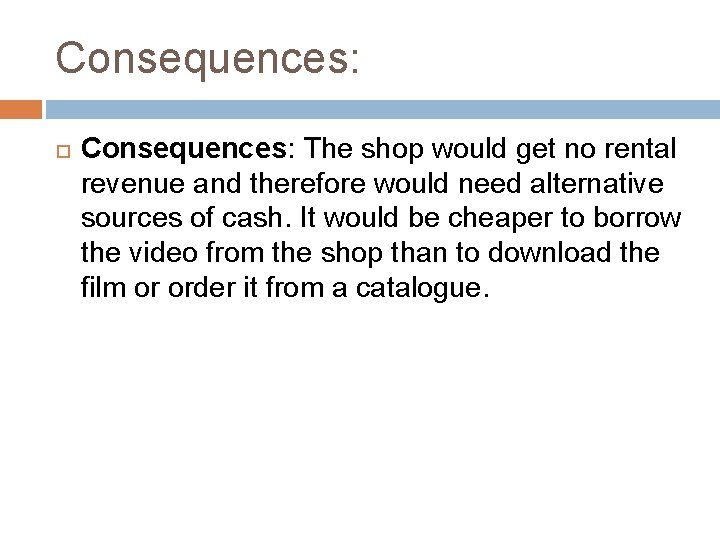 Consequences: The shop would get no rental revenue and therefore would need alternative sources